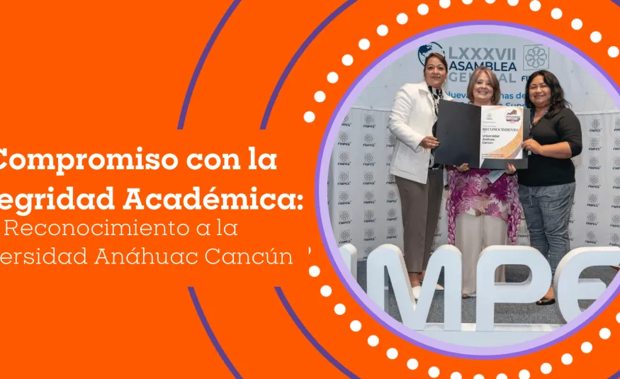 Compromiso con la Integridad Académica: Reconocimiento a la Universidad Anáhuac Cancún