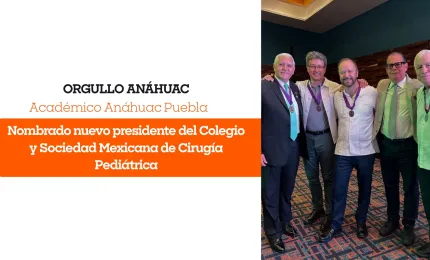 Académico Anáhuac Puebla asume la presidencia del Colegio y Sociedad Mexicana de Cirugía Pediátrica