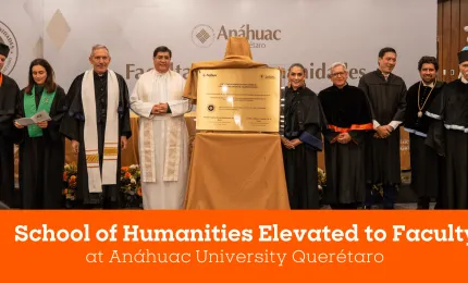 The Anáhuac University Network celebrates the elevation of the Faculty of Humanities of the Anáhuac University of Querétaro