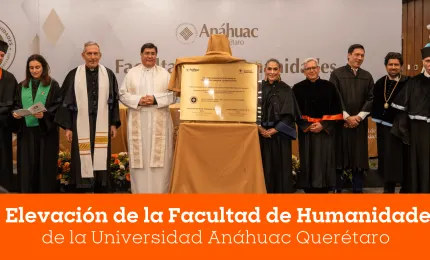 La Red de Universidades Anáhuac celebra Elevación de la Facultad de Humanidades de la Universidad Anáhuac Querétaro