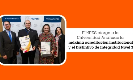 FIMPES otorga a la Universidad Anáhuac la máxima acreditación institucional y el Distintivo de Integridad Nivel 3