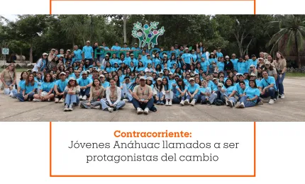 Contracorriente: jóvenes Anáhuac llamados a ser protagonistas del cambio