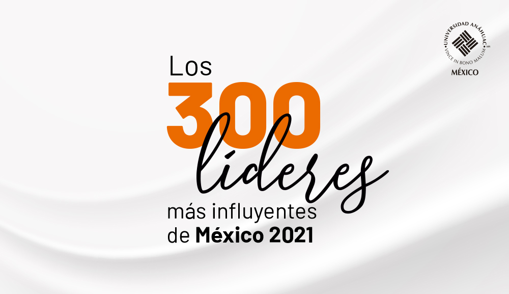 Vayamos más allá de nuestros límites. La Comunidad Anáhuac destaca en la lista de Los 300 2021