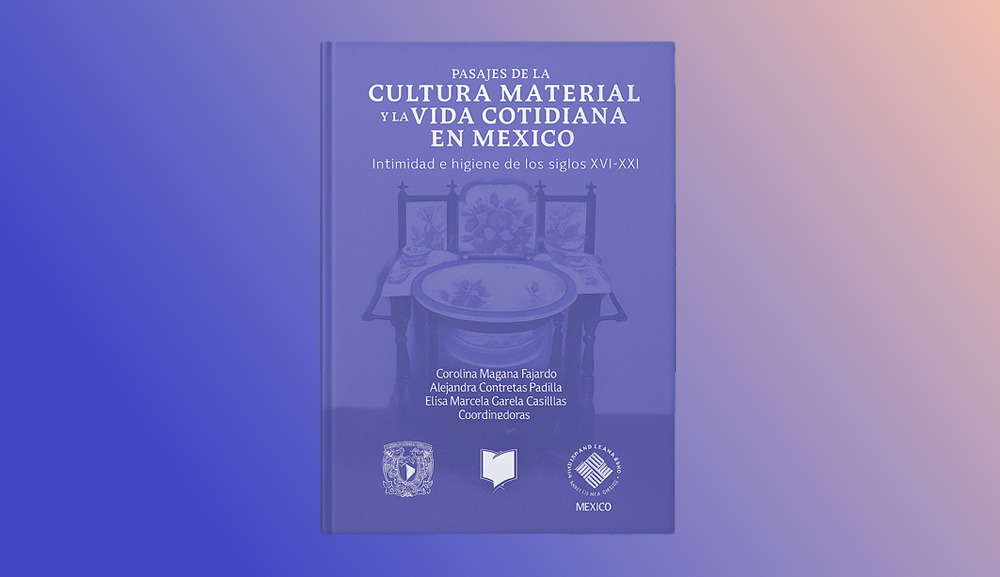 Presentamos el libro Pasajes de la Cultura Material y la Vida Cotidiana en México