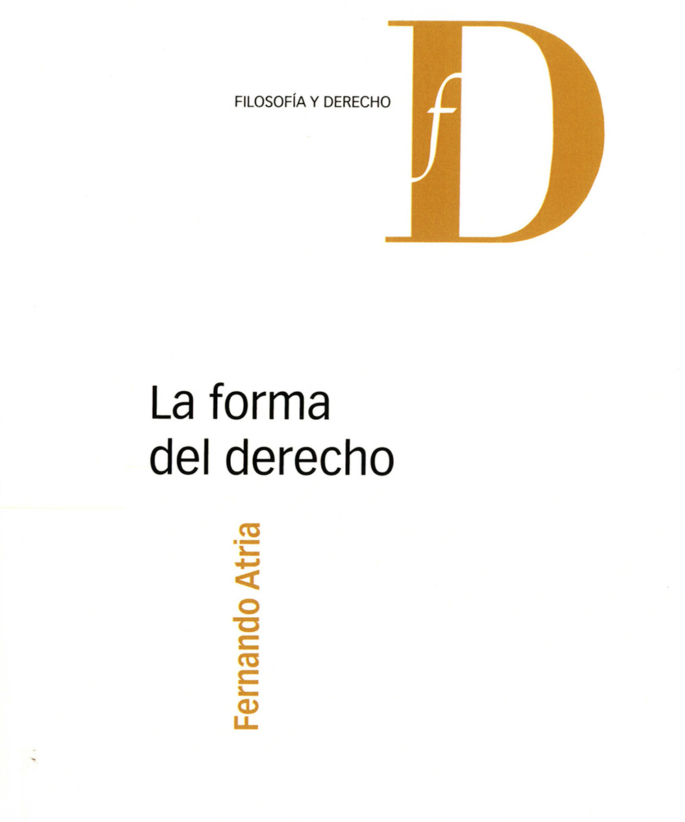 3 / 7 - K460 A87 La forma del derecho, Fernando Atria - Marcial Pons, Madrid 2016 3 / 7 - K460 A87 La forma del derecho, Fernando Atria - Marcial Pons, Madrid 2016