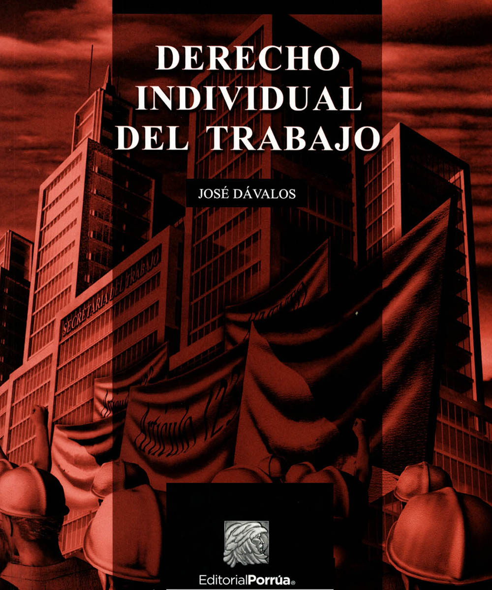 4 / 8 - Derecho Individual del Trabajo, José Dávalos - Porrúa, Ciudad de México 2016 4 / 8 - Derecho Individual del Trabajo, José Dávalos - Porrúa, Ciudad de México 2016