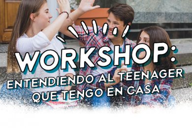 Workshop: Entendiendo al Teenager que Tengo en Casa